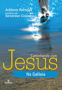 Caminhando com Jesus na Galileia - Adilson Ferreira