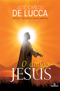 O Amigo Jesus - José Carlos De Lucca