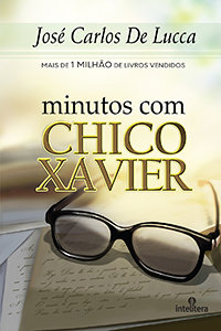Minutos com Chico Xavier - José Carlos De Lucca