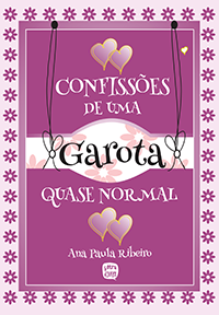 Confissões de uma garota quase normal - Ana Paula Ribeiro