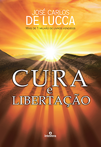 Cura e Libertação - José Carlos De Lucca