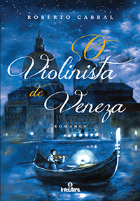 O Violinista de Veneza - Roberto Cabral